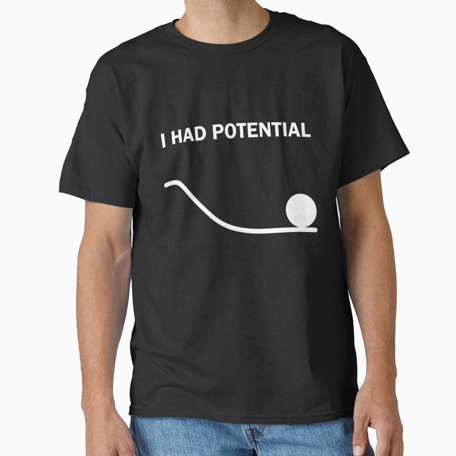 I Had Potential T-Shirt by MKUltra Victim