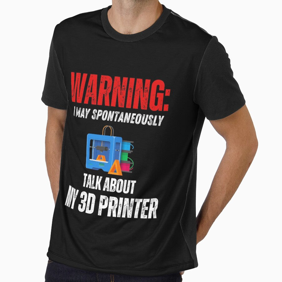 Warning: May Spontaneously Talk About My 3D Printer by BadAttitudeTees