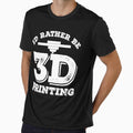 I'd Rather Be 3D Printing by inkedtee